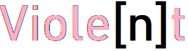 Viole[n]t